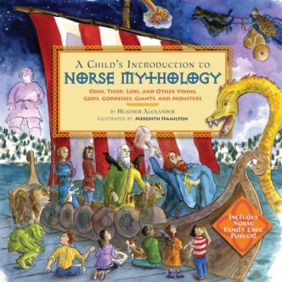 A Child's Introduction to Norse Mythology : Odin, Thor, Loki, and Other Viking Gods, Goddesses, Giants, and Monsters