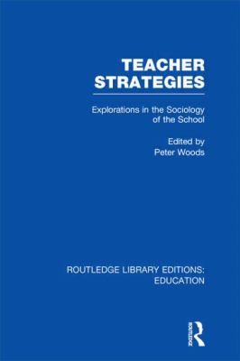 Teacher Strategies (RLE Edu L) Vol. 47 : Explorations in the Sociology of the School