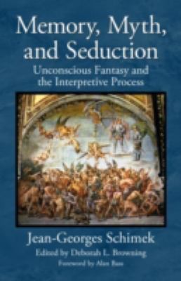 Memory, Myth, and Seduction : Unconscious Fantasy and the Interpretive Process