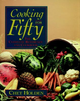 Cooking for Fifty : The Complete Reference and Cookbook