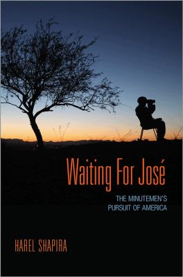 Waiting for José : The Minutemen's Pursuit of America