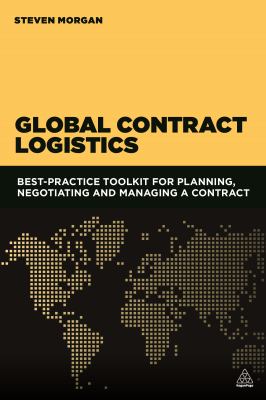 Global Contract Logistics : Best Practice Toolkit for Planning, Negotiating and Managing a Contract