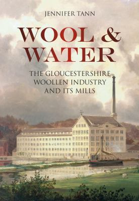 Wool and Water : Gloucestershire Woollen Industry and Its Mills