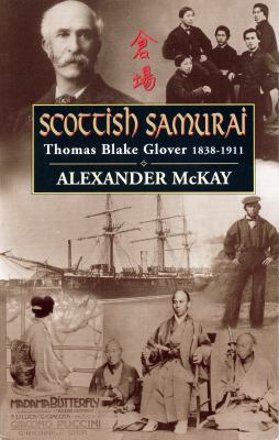 Scottish Samurai : Thomas Blake Glover, 1838-1911