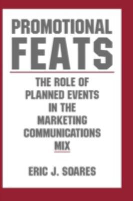 Promotional Feats : The Role of Planned Events in the Marketing Communications Mix