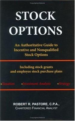 Stock Options : An Authoritative Guide to Incentive and Nonqualified Stock Options