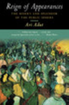 Reign of Appearances : The Misery and Splendor of the Public Sphere