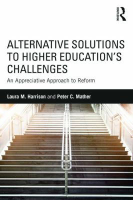 Alternative Solutions to Higher Education's Challenges : An Appreciative Approach to Reform