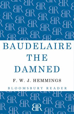 Baudelaire the Damned : A Biography