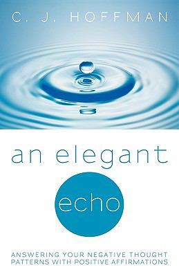 An Elegant Echo : Answering Your Negative Thought Patterns with Positive Affirmations