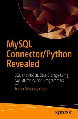 MySQL Connector/Python Revealed : SQL and NoSQL Data Storage Using MySQL for Python Programmers