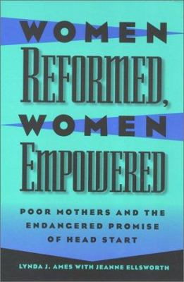 Women Reformed, Women Empowered : Poor Mothers and the Endangered Promise of Head Start