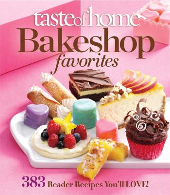 Taste of Home Bake Shop Favorites : 383 Reader Recipes You'll Love!