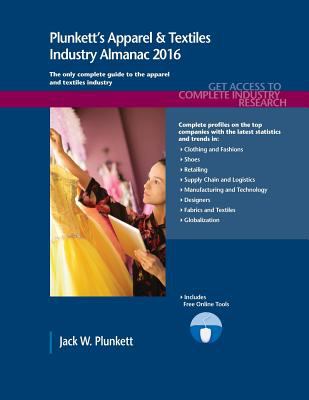 Plunkett's Apparel and Textiles Industry Almanac 2016 : Apparel and Textiles Industry Market Research, Statistics, Trends and Leading Companies
