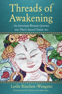 Threads of Awakening : An American Woman's Journey into Tibet's Sacred Textile Art