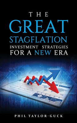 The Great Stagflation : Investment Strategies for a New Era