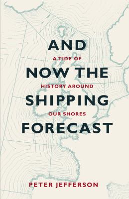 And Now the Shipping Forecast : A Tide of History Around Our Shores