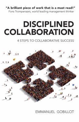 Disciplined Collaboration : Simple Steps to Collaborative Success