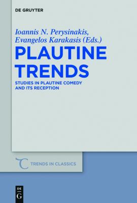 Plautine Trends : Studies in Plautine Comedy and Its Reception