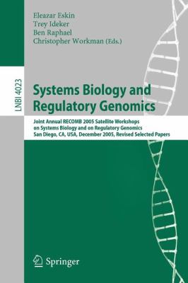 Systems Biology and Regulatory Genomics : Joint Annual RECOMB 2005 Satellite Workshops on Systems Biology, and on Regulatory Genomics, San Diego, CA, USA, December 2005, Revised Selected Papers