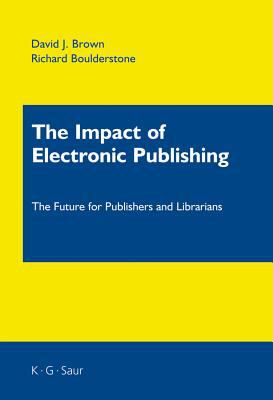 The Impact of Electronic Publishing : The Future for Libraries and Publishers