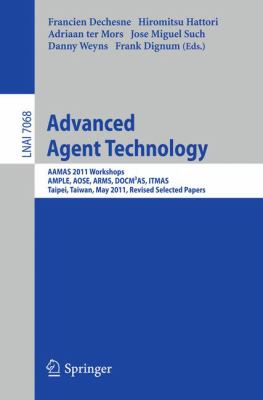 Advanced Agent Technology : AAMAS Workshops 2011, AMPLE, AOSE, ARMS, DOCM³AS, ITMAS, Taipei, Taiwan, May 2011, Revised Selected Papers