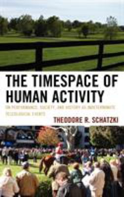 Timespace of Human Activity : On Performance, Society, and History as Indeterminate Teleological Events