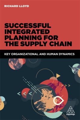 Successful Integrated Planning for the Supply Chain : Key Organisational and Human Dynamics