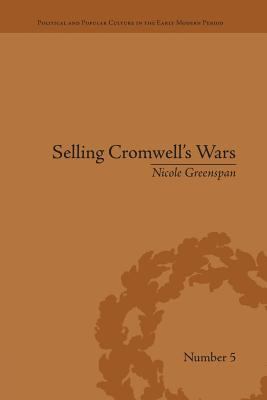 Selling Cromwell's Wars : Media, Empire and Godly Warfare, 1650-1658