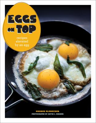 Eggs on Top : Recipes Elevated by an Egg