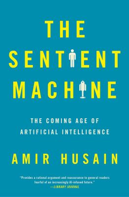 The Sentient Machine : The Coming Age of Artificial Intelligence