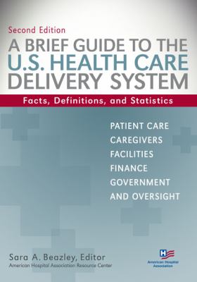 A Brief Guide to the U. S. Health Care Delivery System : Facts, Definitions, and Statistics