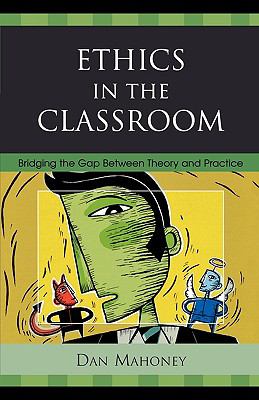 Ethics in the Classroom : Bridging the Gap Between Theory and Practice