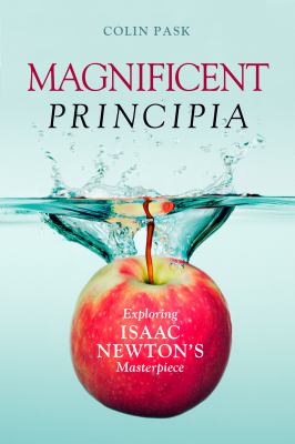 Magnificent Principia : Exploring Isaac Newton's Masterpiece