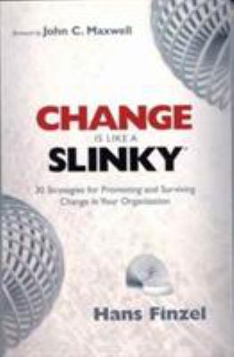 Change Is Like a Slinky : 30 Strategies for Promoting and Surviving Change in Your Organization