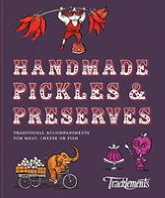 Pickles and Preserves: Traditional Handmade Accompaniments for Meat, Cheese or Fish