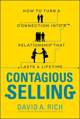 Contagious Selling: How to Turn a Connection into a Relationship That Lasts a Lifetime