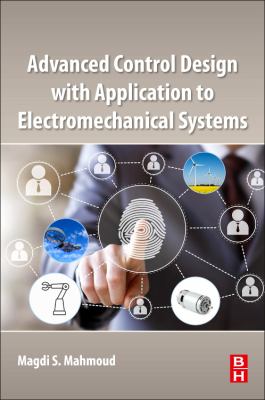 Advanced Control Design with Application to Electromechanical Systems