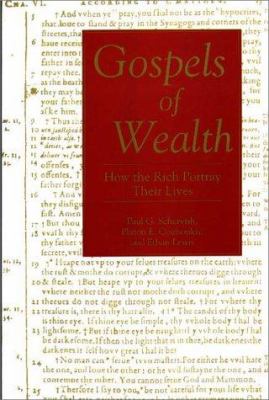 Gospels of Wealth : How the Rich Portray Their Lives