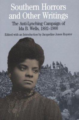 Southern Horrors and Other Writings : The Anti-Lynching Campaign of Ida B. Wells, 1892-1900