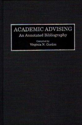 Academic Advising : An Annotated Bibliography