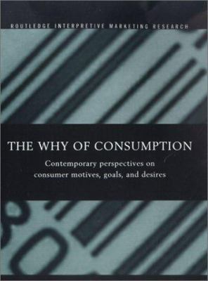 The Why of Consumption : Contemporary Perspectives on Consumer Motives, Goals and Desires