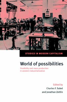 World of Possibilities : Flexibility and Mass Production in Western Industrialization