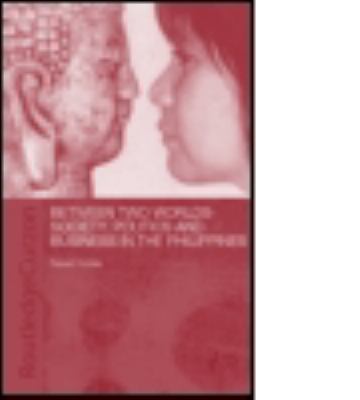 Between Two Worlds - Society, Politics, and Business in the Philippines