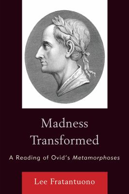 Madness Transformed : A Reading of Ovid's Metamorphoses