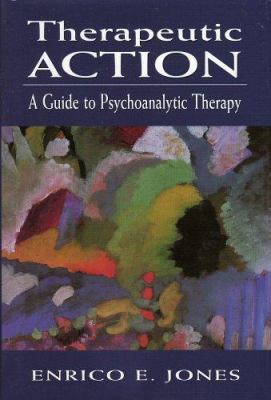 Therapeutic Action : A Guide to Psychoanalytic Therapy