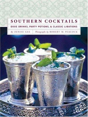Southern Cocktails : Dixie Drinks, Party Potions, and Classic Libations