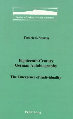 Eighteenth Century German Autobiography : The Emergence of Individuality