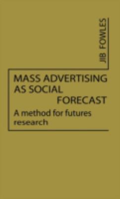 Mass Advertising As Social Forecast : A Method for Futures Research