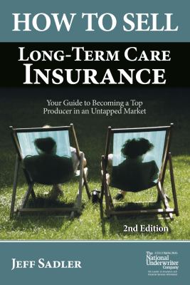 How to Sell Long-Term Care Insurance : Your Guide to Becoming a Top Producer in an Uptapped Market
